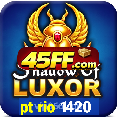 pt rio 1420